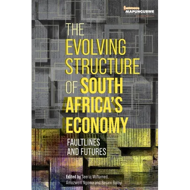 The Evolving Structure of South Africa's Economy: Faultlines and Futures