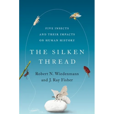 Silken Thread: Five Insects and Their Impacts on Human History
