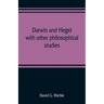 Darwin and Hegel, with other philosophical studies