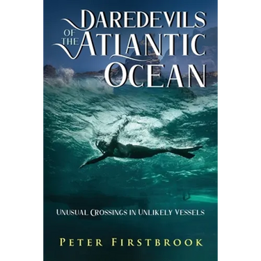 Daredevils of the Atlantic Ocean: Unusual Crossings in Unlikely Vessels