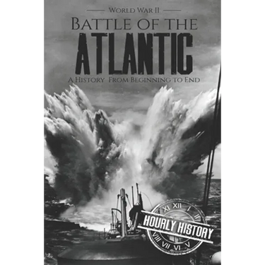 Battle of the Atlantic - World War II: A History from Beginning to End