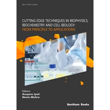 Cutting Edge Techniques in Biophysics, Biochemistry and Cell Biology: From Principle to Applications: From Principle to Applications