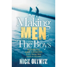 Making Men from the Boys: Winning Life Lessons Every Young Man Needs to Succeed