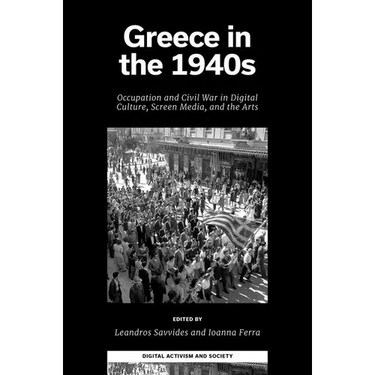 Greece in the 1940s: Occupation and Civil War in Digital Culture, Screen Media, and the Arts