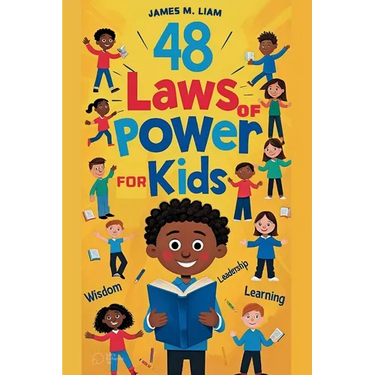 48 laws of power for kids: Creative Strategies, Smart Choices, and Fun Stories to Help Kids Thrive