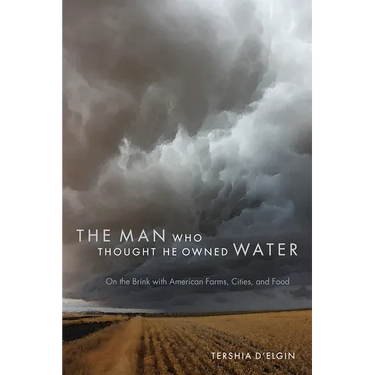 The Man Who Thought He Owned Water: On the Brink with American Farms, Cities, and Food