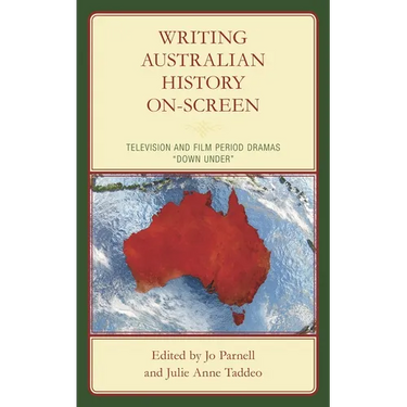 Writing Australian History On-Screen: Television and Film Period Dramas "Down Under"