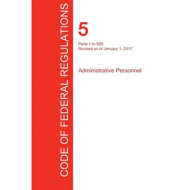 CFR 5, Parts 1 to 699, Administrative Personnel, January 01, 2017 (Volume 1 of 3)