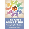 The Good Group Home: Managing for Success