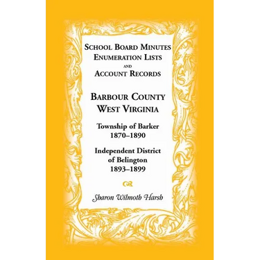 School Board Minutes, Enumeration Lists and Account Records, Barbour County, West Virginia: Township of Barker, 1870-1890; Independent District of Bel