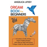 Origami Book for Beginners: A Guide to Craft 25 Easy Paper Folding Designs with Step by Step InstructionsPaper Crafts for Kids and Adults