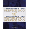 Training Your Own Service Dog AND Training Your Own Psychiatric Service Dog (Revised, 2nd Edition!)