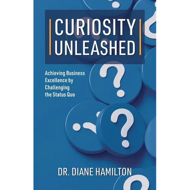 Curiosity Unleashed: Achieving Business Excellence by Challenging the Status Quo