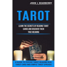 Tarot: Learn the Secrets of Reading Tarot Cards and Discover Their True Meaning (A Guide to Psychic Tarot Reading Real Tarot Card and Simple Tarot Spr