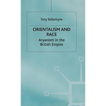 Orientalism and Race: Aryanism in the British Empire