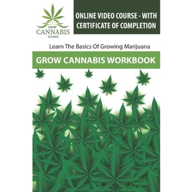 Grow Cannabis Workbook: Learn How To Grow Marijuana - Grow Cannabis School