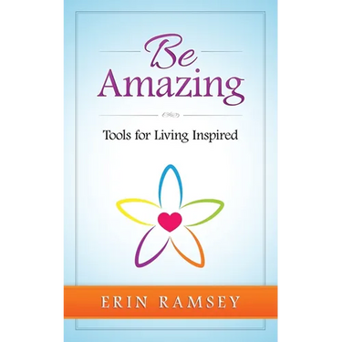 Be Amazing: Tools for Living INspired