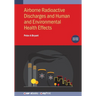 Airborne Radioactive Discharges and Human and Environmental Health Effects (Second Edition)