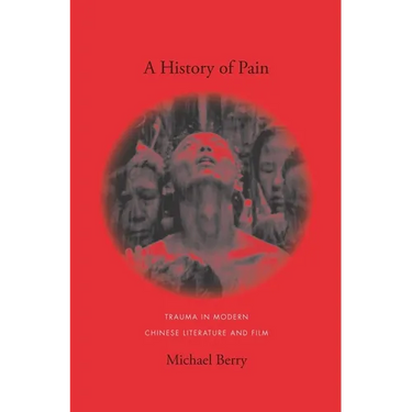 A History of Pain: Trauma in Modern Chinese Literature and Film
