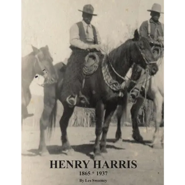 Henry Harris 1865 * 1937: Legendary Black Vaquero