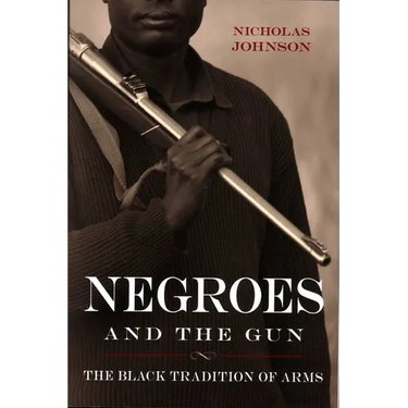 Negroes and the Gun: The Black Tradition of Arms