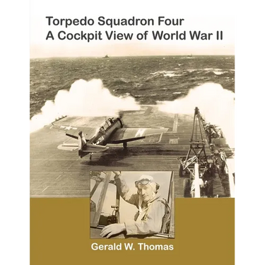 Torpedo Squadron Four - A Cockpit View of World War II