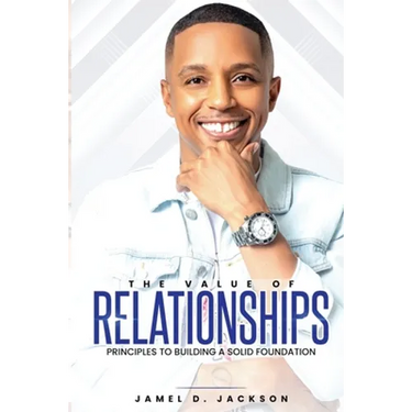 The Value Of Relationships: Principles To Building A Solid Foundation