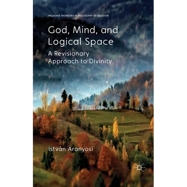 God, Mind and Logical Space: A Revisionary Approach to Divinity