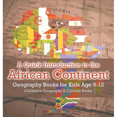 A Quick Introduction to the African Continent - Geography Books for Kids Age 9-12 Children's Geography & Culture Books