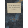Guy de Maupassant's Tales of Friendship - A Collection of Short Stories