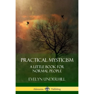 Practical Mysticism: A Little Book for Normal People