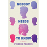 Nobody Needs to Know: A Memoir