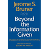 Beyond the Information Given: Studies in the Psychology of Knowing