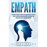 Empath: The Complete Guide to Empath Healing and Highly Sensitive People, Protection from Narcissists Declaring Your Leadershi