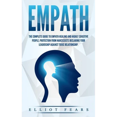 Empath: The Complete Guide to Empath Healing and Highly Sensitive People, Protection from Narcissists Declaring Your Leadershi