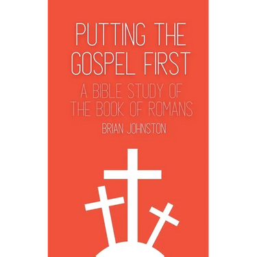 Putting the Gospel First - A Bible Study of the Book of Romans