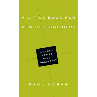 A Little Book for New Philosophers: Why and How to Study Philosophy