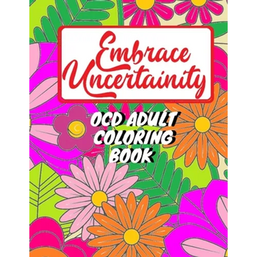 Adult coloring book for person with OCD - Embrace uncertainty and overcome intrusive thoughts: OCD coloring book for adults and teens