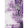 Teach You to Love Me