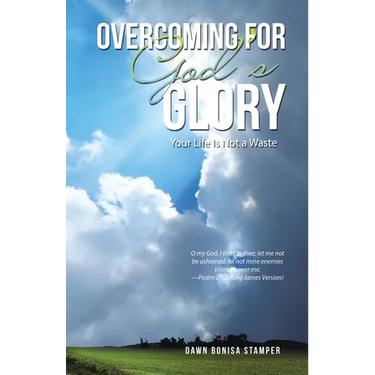 Overcoming for God's Glory: Your Life Is Not a Waste