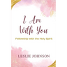 I Am With You: Fellowship with the Holy Spirit