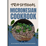 Traditional Micronesian Cookbook: 50 Authentic Recipes from Micronesia