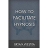 How To Facilitate Hypnosis