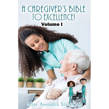 A Caregiver's Bible to Excellence! Volume I