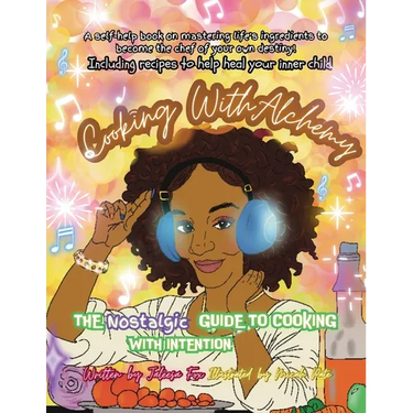 Cooking with Alchemy: The Nostalgic Guide To Healing Your InnerChild