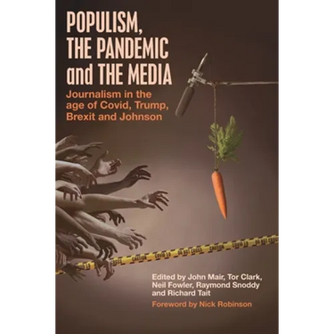 Populism, the Pandemic and the Media: Journalism in the age of Covid, Trump, Brexit and Johnson