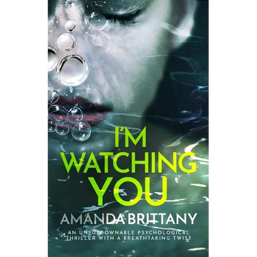 I'M WATCHING YOU an unputdownable psychological thriller with a breathtaking twist
