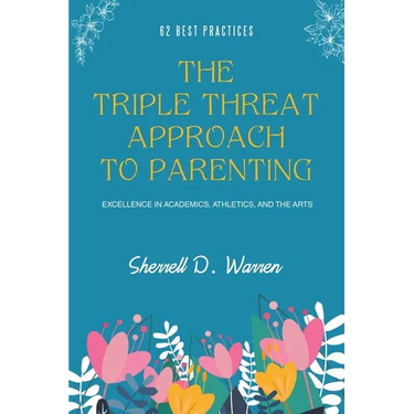 The Triple Threat Approach to Parenting: Excellence in Academics, Athletics, and the Arts
