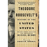 Theodore Roosevelt's History of the United States: His Own Words
