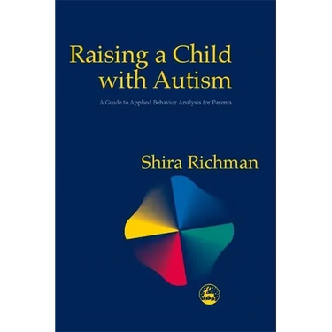 Raising a Child with Autism: A Guide to Applied Behavior Analysis for Parents